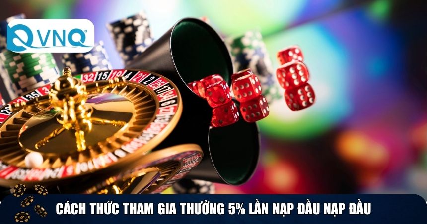Cách thức tham gia thưởng 5% lần nạp đầu 